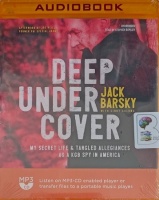 Deep Under Cover - My Secret Life and Tangled Allegiances as a KGB Spy in America written by Jack Barsky with Cindy Coloma performed by Stephen Bowlby on MP3 CD (Unabridged)